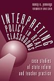 Interpreting Policy in Real Classrooms: Case Studies of State Reform and Teacher Practice