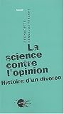 cover of La science contre l'opinion : Histoire d'un divorce