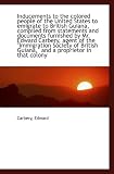 Inducements to the colored people of the United States to emigrate to British Guiana, compiled from