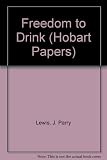 Freedom to drink : a critical review of the development of the licensing laws and proposals for reform