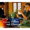 F�rben mit Pflanzen: Textilien selbst gef�rbt. Historisches und Rezepte f�r heute