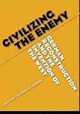 Civilizing the Enemy: German Reconstruction and the Invention of the West