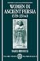 Women in Ancient Persia, 559-331 BC (Oxford Classical Monographs)