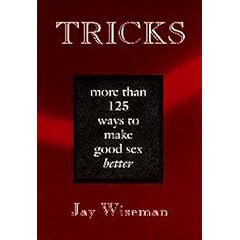 Tricks: More Than 125 Ways to Make Good Sex Better