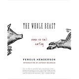 The Whole Beast: Nose to Tail Eating ~ Fergus Henderson