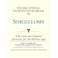 The 2002 Official Patient's Sourcebook on Shigellosis: A Revised and Updated Directory for the Internet Age
