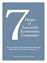 7 Habits of Successful Ecommerce Companies: Give Yourself a Real Competitive Advantage. Read This Book. Study it. Practice it