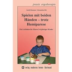 Spielen mit beiden H�nden - trotz Hemiparese: Ein Leitfaden f�r Eltern 2-6-j�hriger Kinder