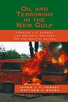 Oil and Terrorism in the New Gulf: Framing U.S. Energy and Security Policies for the Gulf of Guinea
