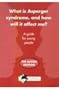 What Is Asperger Syndrome, and How Will It Affect Me?: A Guide for Young People