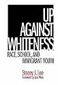 Up Against Whiteness: Race, School, and Immigrant Youth