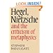 Hegel, Nietzsche and the Criticism of Metaphysics