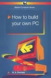 How to Build Your Own PC (Babani Computer Books)