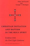 Christian Initiation and Baptism in the Holy Spirit: Evidence from the First Eight Centuries (Michael Glazier Books)