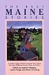 The Best Maine Stories: A Century of Short Fiction, by Sarah Orne Jewett, Ben Ames Williams, Carolyn Chute, and Others