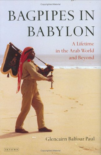 Bagpipes in Babylon: A Lifetime in the Arab World and Beyond