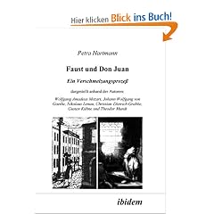 Faust und Don Juan. Ein Verschmelzungsproze�, dargestellt anhand der Autoren: Wolfgang Amadeus Mozart, Johann Wolfgang von Goethe, Nikolaus Lenau, ... Grabbe, Gustav K�hne und Theodor Mundt