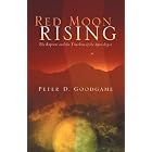 Red Moon Rising - The Rapture and the Timeline of the Apocalypse by  Peter D. Goodgame