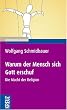 Warum der Mensch sich Gott erschuf: Die Macht der Religion