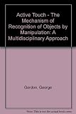 Active touch : the mechanism of recognition of objects by manipulation : a multi-disciplinary approach : proceedings of a symposium held at Beaune, France, July 1977 under the auspices of the Internat