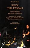 Rock the Kasbah - Popmusik und Moderne im Orient: Reportagen aus &Auml;gypten, Algerien, Israel, Pal&auml;stina, Libanon, Marokko und dem Iran - Arian Fariborz