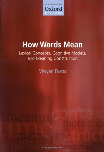 How Words Mean: Lexical Concepts, Cognitive Models, and Meaning Construction (Oxford Linguistics)