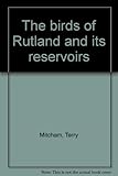 The birds of Rutland and its reservoirs
