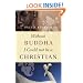Without Buddha I Could not be a Christian