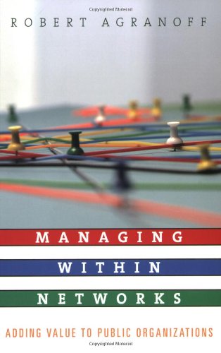 Managing Within Networks: Adding Value to Public Organizations (Public Management and Change)