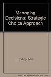 Managing decisions : the strategic choice approach