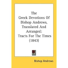The Greek Devotions Of Bishop Andrews, Translated And Arranged: Tracts For The Times (1843)