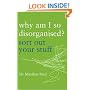 Why am I So Disorganised?: Sort Out Your Stuff