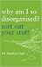 Why am I So Disorganised?: Sort Out Your Stuff
