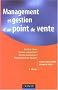 Management et gestion d'un point de vente : Relation client, Gestion commerciale, Gestion �conomique, Management des �quipes