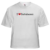 I Love Databases Funny White T-Shirt by CafePress