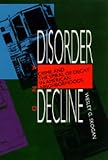 Disorder and Decline: Crime and the Spiral of Decay in American Neighborhoods