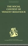 The Social Context of Violent Behaviour: A Social Anthropological Study in an Israeli Immigrant Town (Routledge Library Editions: Anthropology and Ethnography)