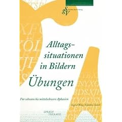 Alltagssituationen in Bildern. �bungen: F�r schwerere bis mittelschwere Aphasien
