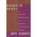 Bayes or Bust? A Critical Examination of Bayesian Confirmation Theory by John Earman