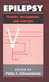 Epilepsy: Models, Mechanisms and Concepts