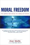 Moral Freedom: The Search for Virtue in a World of Choice