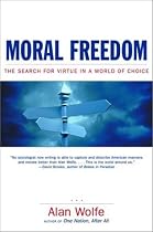 Moral Freedom: The Search for Virtue in a World of Choice