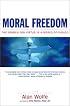 Moral Freedom: The Search for Virtue in a World of Choice