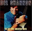 Del Shannon - 25 All-Time Greatest Hits