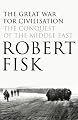 The Great War for Civilisation: The Conquest of the Middle East