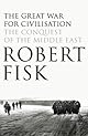 The Great War for Civilisation: The Conquest of the Middle East