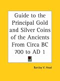 Guide to the Principal Gold and Silver Coins of the Ancients From Circa BC 700 to AD 1