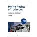 Meine Rechte als Urheber: Urheber- und Verlagsrechte sch�tzen und durchsetzen