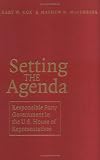 Setting the Agenda: Responsible Party Government in the U.S. House of Representatives