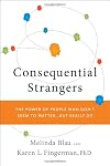 Consequential Strangers: The Power of People Who Don't Seem to Matter. . . But Really Do